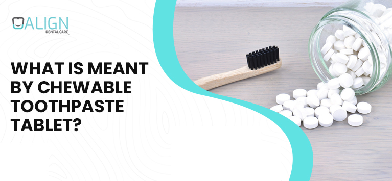 What is meant by chewable toothpaste tablet ?