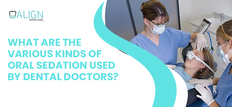 What are the various kinds of oral sedation used by dental doctors?